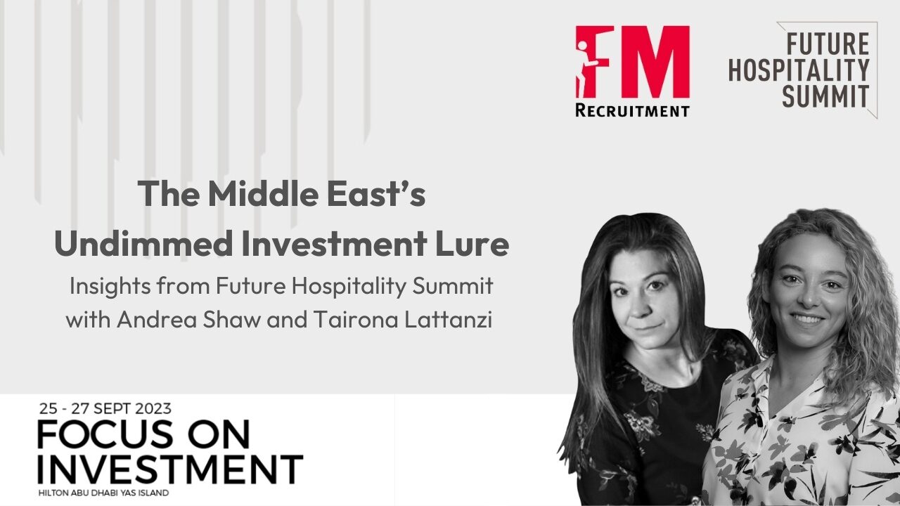 The Middle East’s Undimmed Investment Lure: Future Hospitality Summit 2023 in Abu Dhabi with Andrea Shaw and Tairona Lattanzi